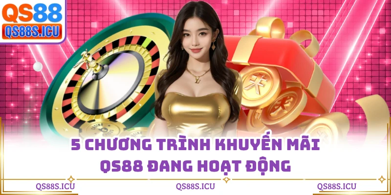 5 Chương trình khuyến mãi QS88 đang hoạt động