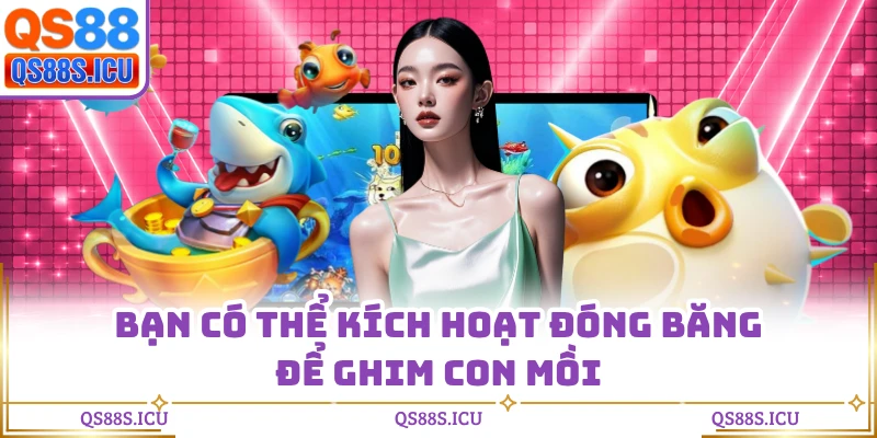 Bạn có thể kích hoạt đóng băng để ghim con mồi