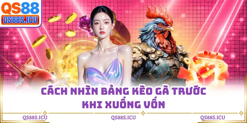 Cách nhìn bảng kèo gà trước khi xuống vốn
