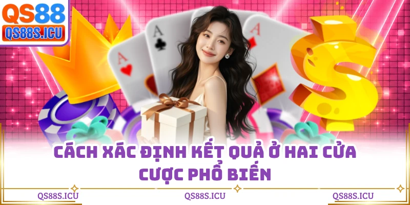 Cách xác định kết quả ở hai cửa cược phổ biến