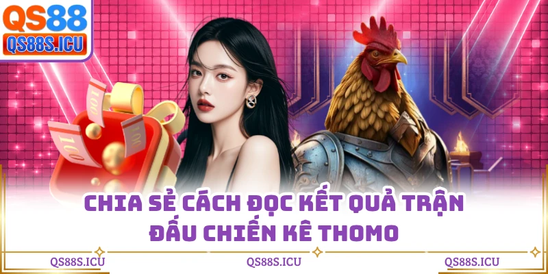 Chia sẻ cách đọc kết quả trận đấu chiến kê Thomo