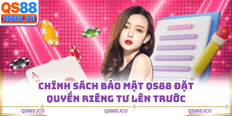 Chính sách bảo mật QS88 đặt quyền riêng tư lên trước