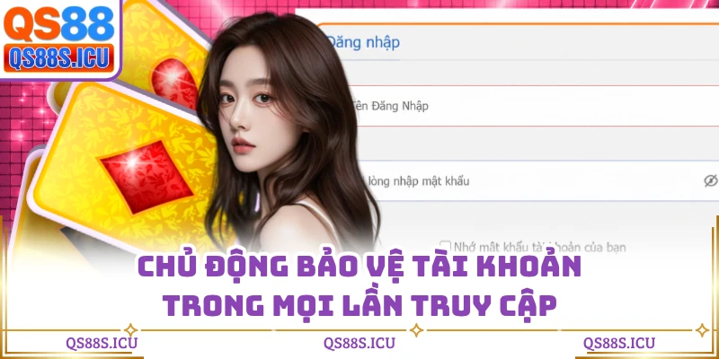 Chủ động bảo vệ tài khoản trong mọi lần truy cập