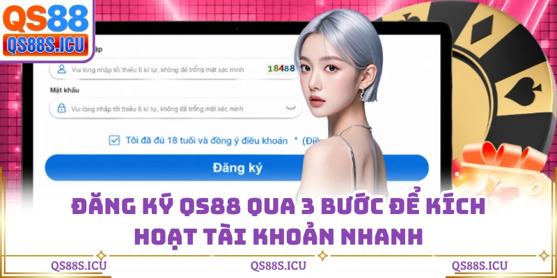 Đăng Ký QS88 Qua 3 Bước Để Kích Hoạt Tài Khoản Nhanh