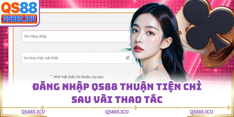 Đăng nhập QS88 thuận tiện chỉ sau vài thao tác