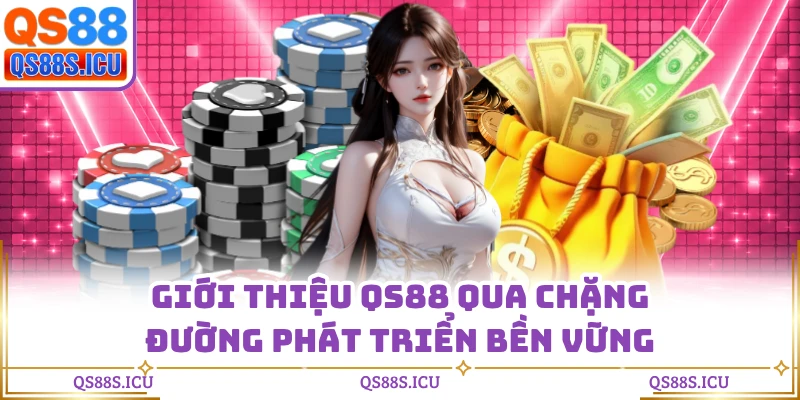 Giới thiệu QS88 qua chặng đường phát triển bền vững