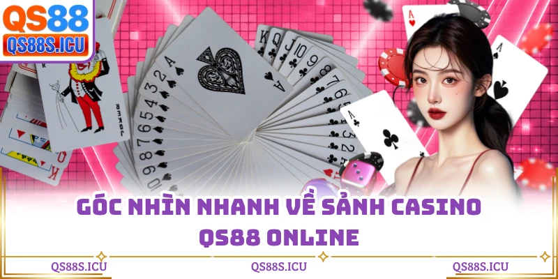 Góc nhìn nhanh về sảnh casino QS88 online