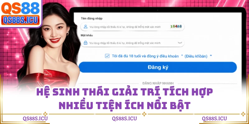 Hệ sinh thái giải trí tích hợp nhiều tiện ích nổi bật