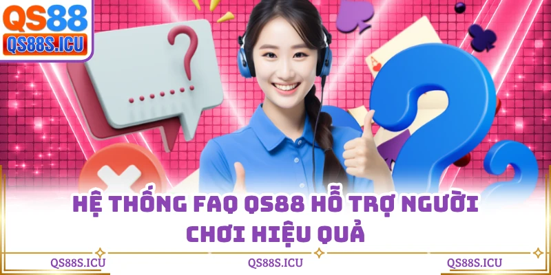 Hệ thống FAQ QS88 hỗ trợ người chơi hiệu quả