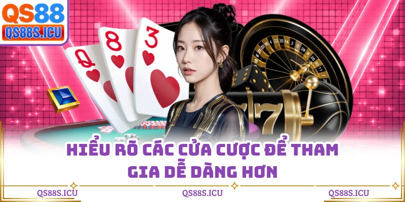 Hiểu rõ các cửa cược để tham gia dễ dàng hơn