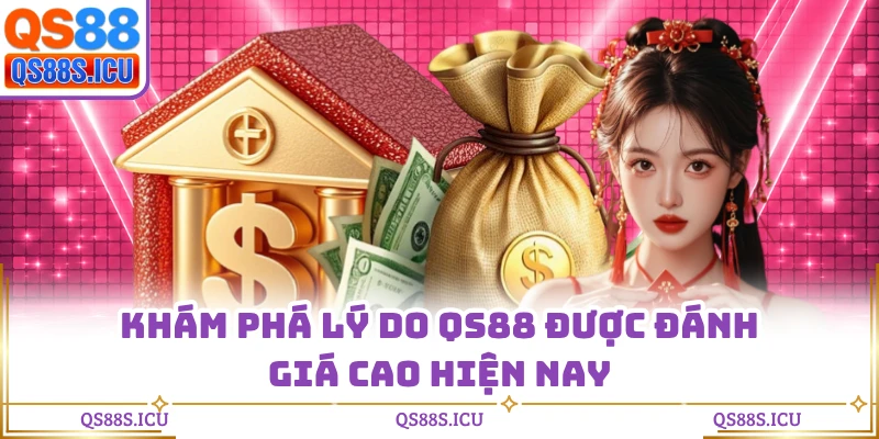 Khám phá lý do QS88 được đánh giá cao hiện nay