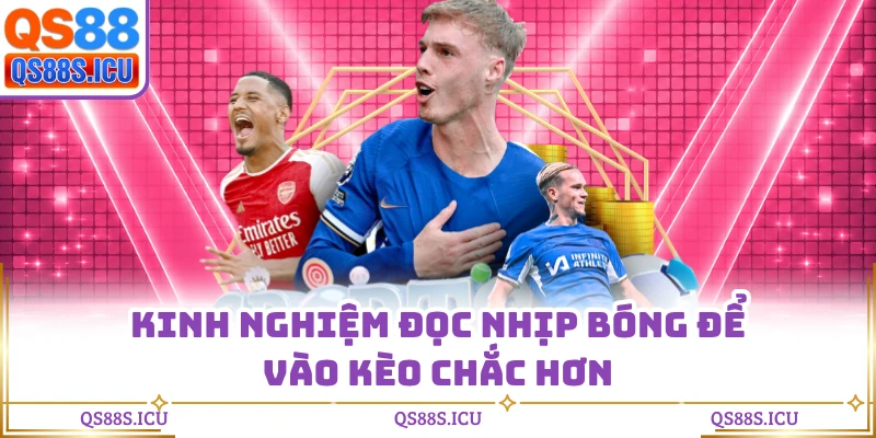Kinh nghiệm đọc nhịp bóng để vào kèo chắc hơn
