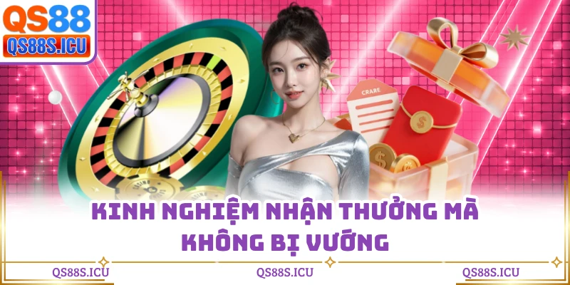 Kinh nghiệm nhận thưởng mà không bị vướng