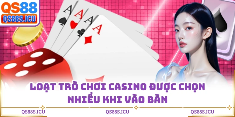 Loạt trò chơi casino được chọn nhiều khi vào bàn