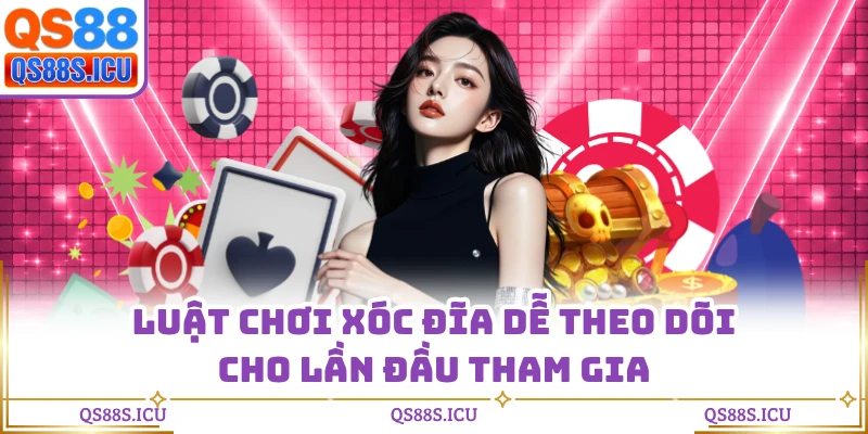 Luật chơi xóc đĩa dễ theo dõi cho lần đầu tham gia
