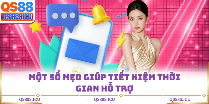 Một số mẹo giúp tiết kiệm thời gian hỗ trợ