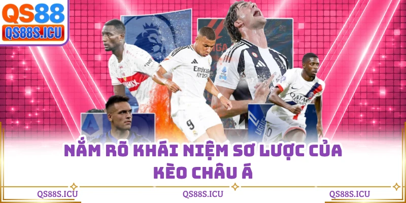 Nắm rõ khái niệm sơ lược của kèo Châu Á