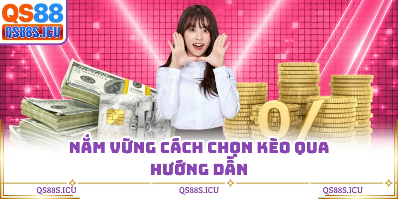 Nắm vững cách chọn kèo qua hướng dẫn