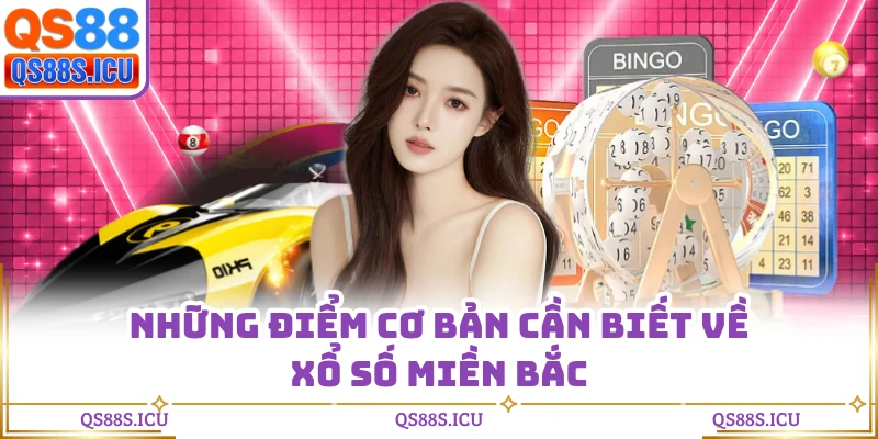Những điểm cơ bản cần biết về xổ số miền Bắc