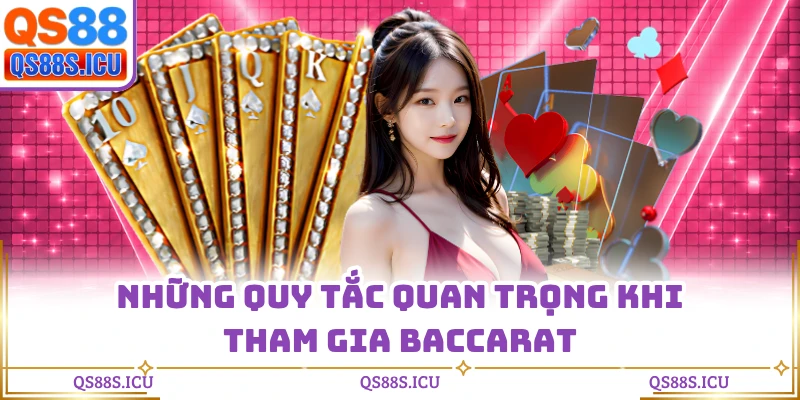 Những quy tắc quan trọng khi tham gia baccarat