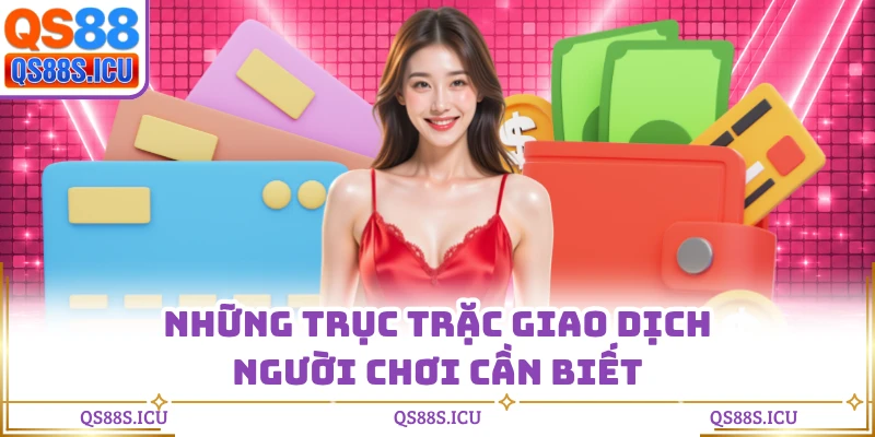 Những trục trặc giao dịch người chơi cần biết