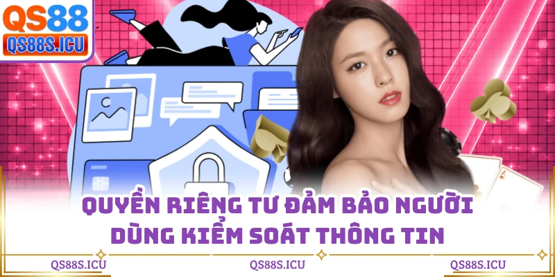 Quyền riêng tư đảm bảo người dùng kiểm soát thông tin
