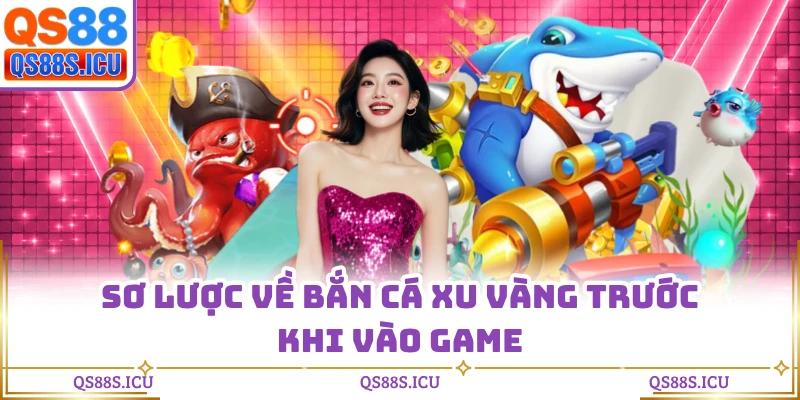 Sơ lược về bắn cá xu vàng trước khi vào game