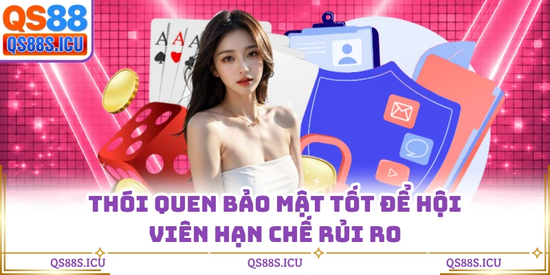Thói quen bảo mật tốt để hội viên hạn chế rủi ro
