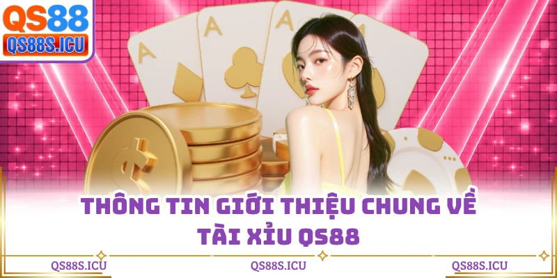 Thông tin giới thiệu chung về tài xỉu QS88