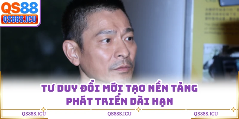 Tư duy đổi mới tạo nền tảng phát triển dài hạn