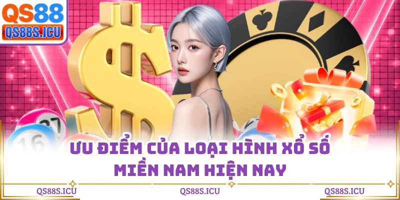 Ưu điểm của loại hình xổ số miền Nam hiện nay